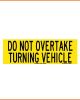 Do Not Overtake Turning Vehicle - Class 1 Reflective